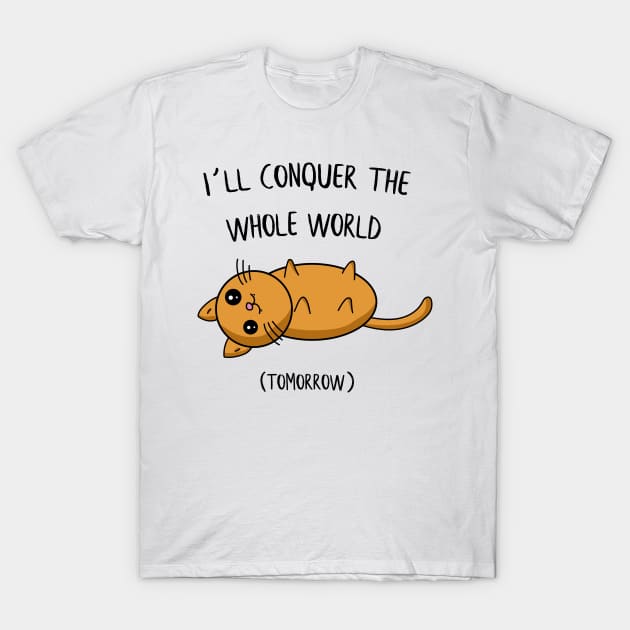 I´ll conquer the whole world tomorrow Cat Gift T-Shirt by MrTeee